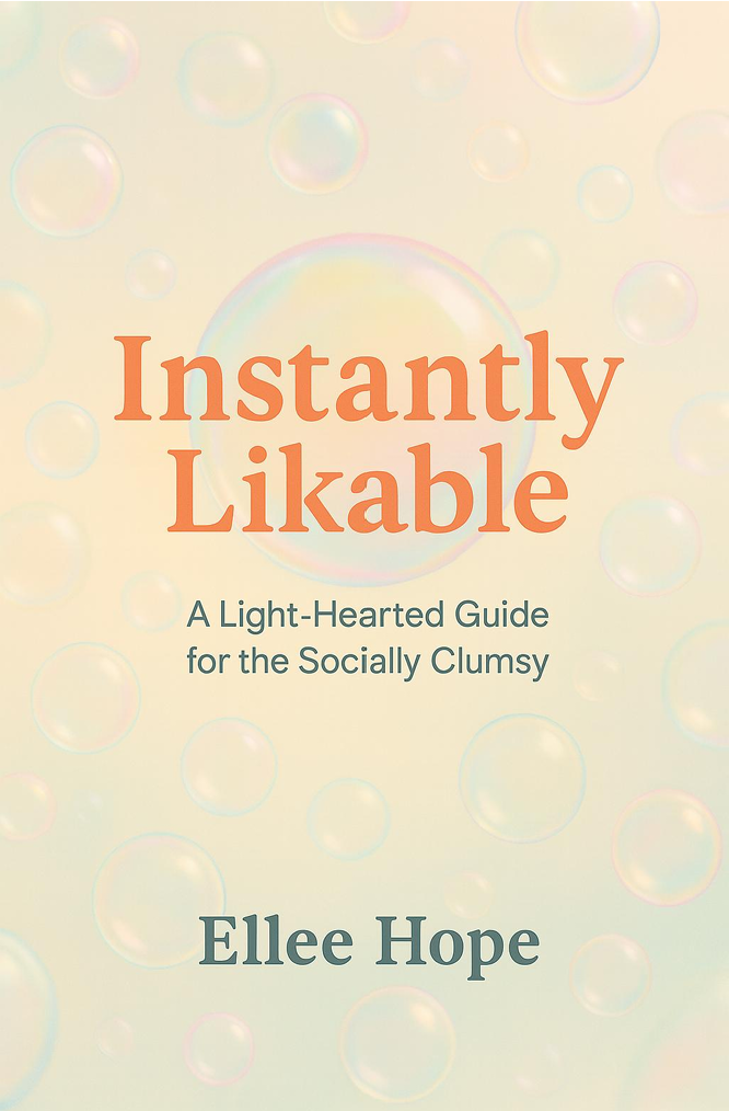 Instantly Likable — A Light-Hearted Guide for the Socially Clumsy, by Ellee Hope